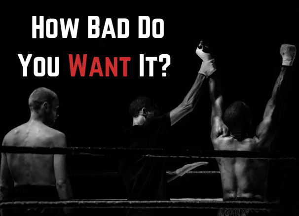 How Bad Do You Want It?