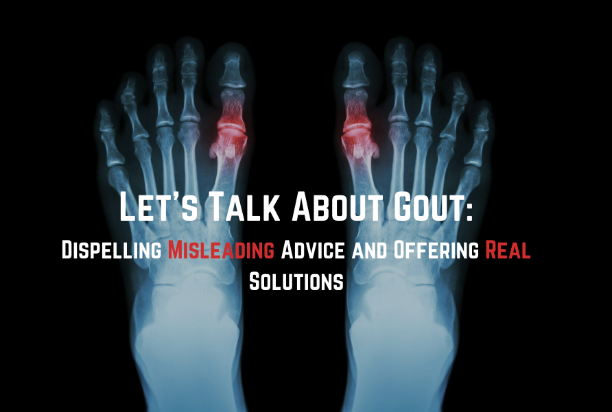 Let’s Talk About Gout: Dispelling Misleading Advice and Offering Real Solutions